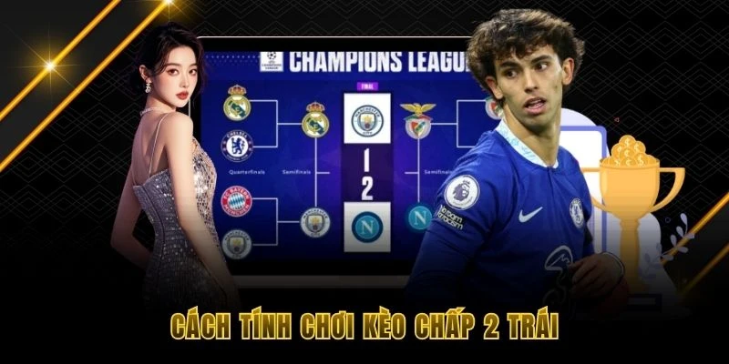 Cách tính chơi kèo chấp 2 trái